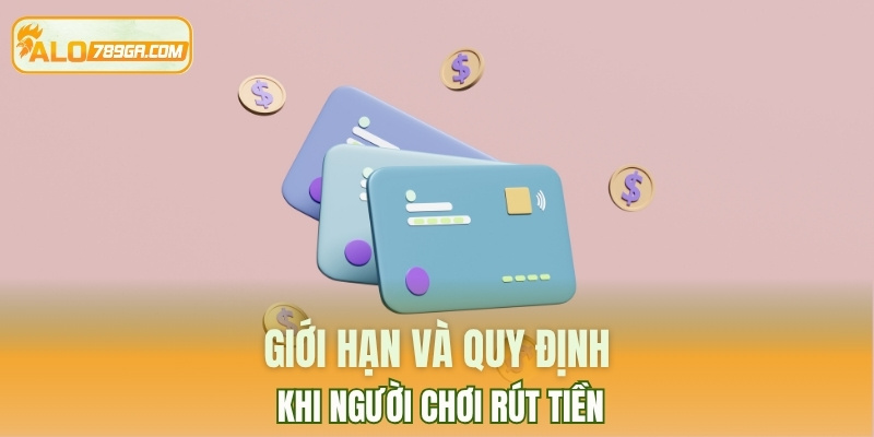 Giới hạn và quy định khi người chơi rút tiền