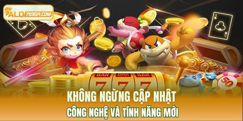 Không ngừng cập nhật công nghệ và tính năng mới