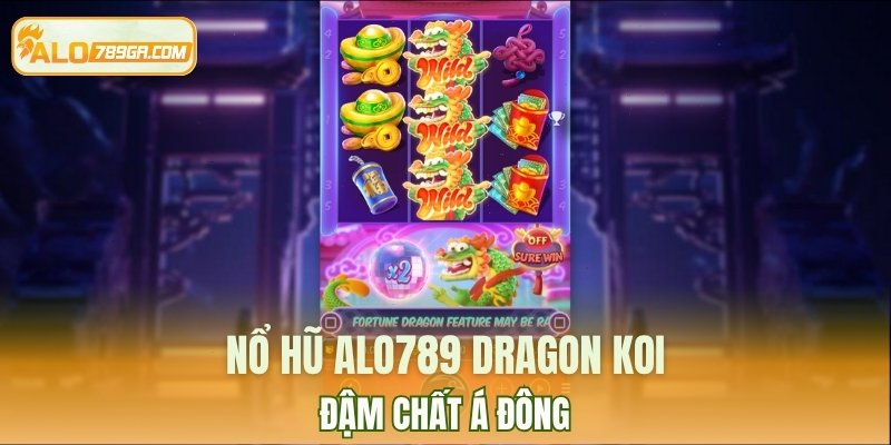 Nổ Hũ ALO789 Dragon Koi đậm chất Á Đông