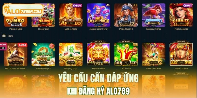 Yêu cầu bắt buộc phải đáp ứng khi đăng ký ALO789
